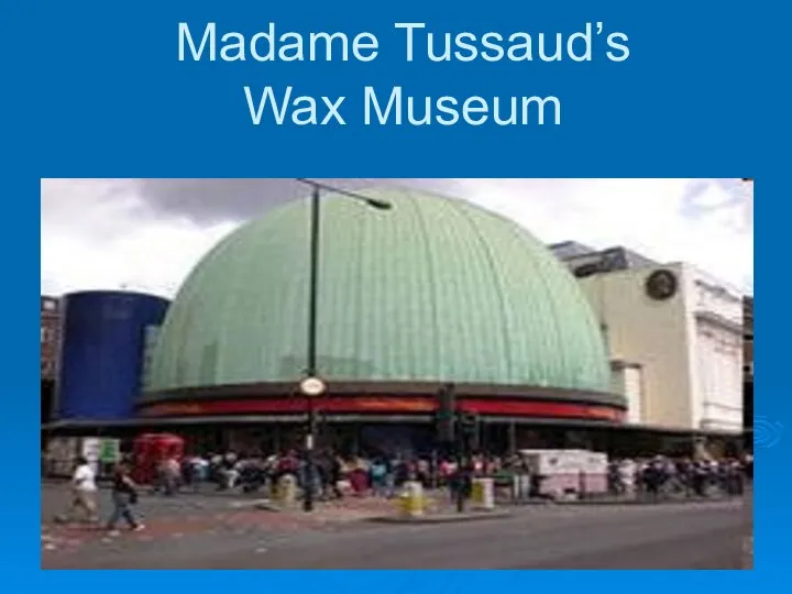 Madame Tussaud’s Wax Museum
