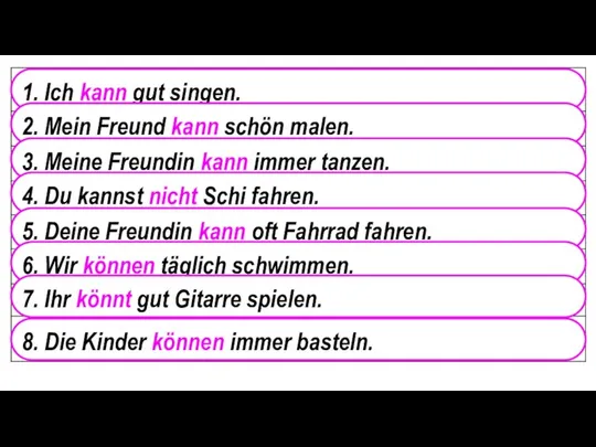 1. Ich kann gut singen. 2. Mein Freund kann schön malen.