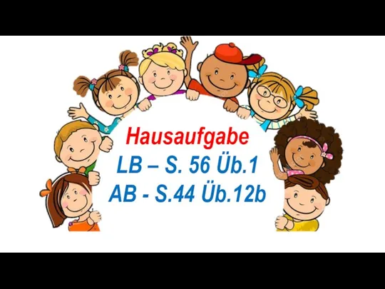 Hausaufgabe LB – S. 56 Üb.1 AB - S.44 Üb.12b