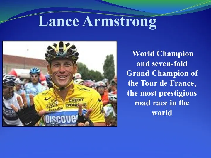 Lance Armstrong World Champion and seven-fold Grand Champion of the Tour