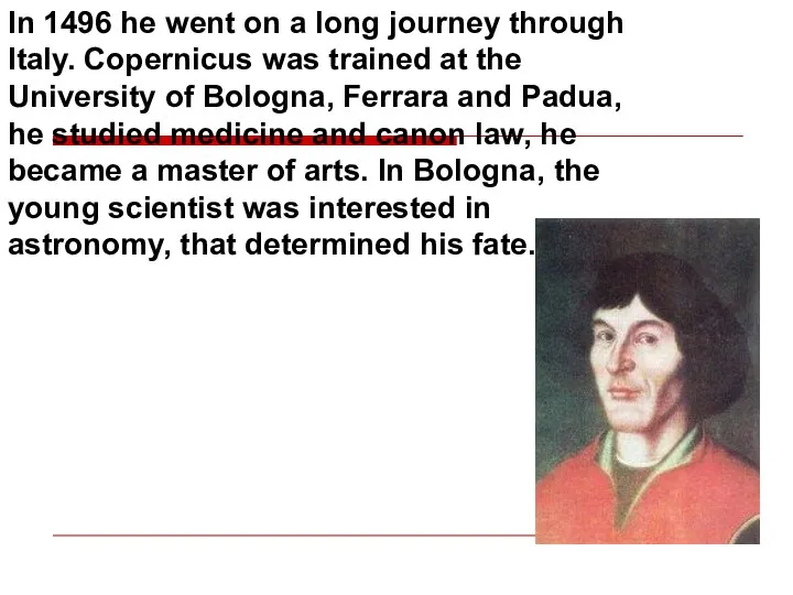 In 1496 he went on a long journey through Italy. Copernicus