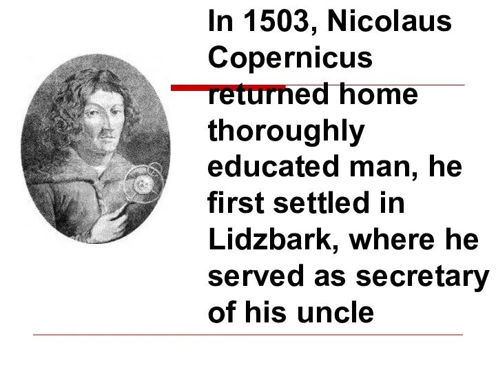 In 1503, Nicolaus Copernicus returned home thoroughly educated man, he first