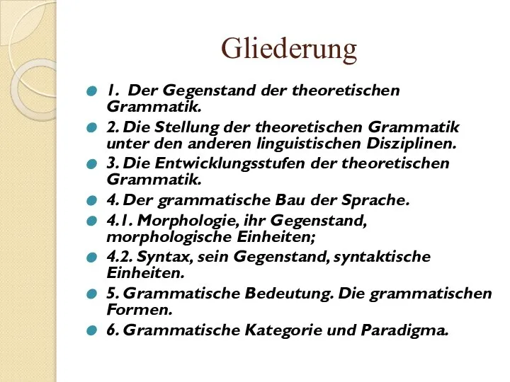 Gliederung 1. Der Gegenstand der theoretischen Grammatik. 2. Die Stellung der