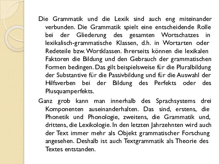 Die Grammatik und die Lexik sind auch eng miteinander verbunden. Die