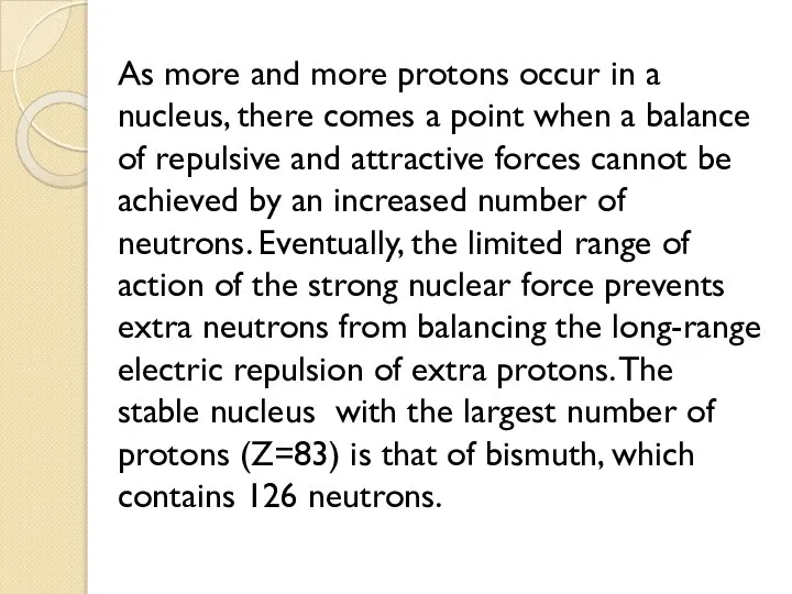 As more and more protons occur in a nucleus, there comes