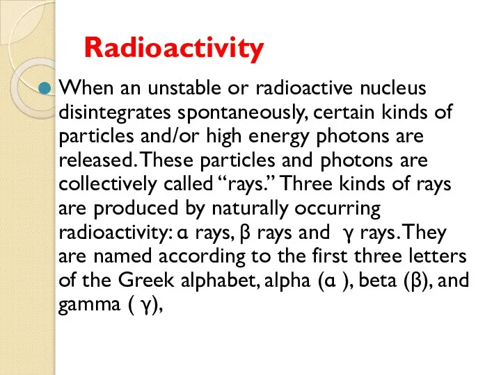 Radioactivity When an unstable or radioactive nucleus disintegrates spontaneously, certain kinds