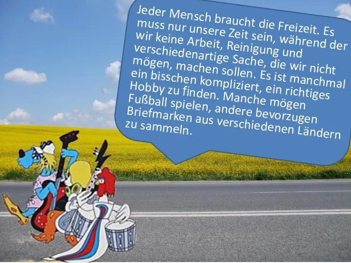 Jeder Mensch braucht die Freizeit. Es muss nur unsere Zeit sein,