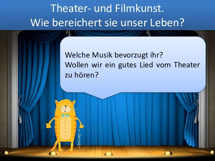 Theater- und Filmkunst. Wie bereichert sie unser Leben? Welche Musik bevorzugt