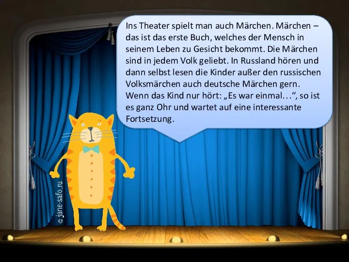 Ins Theater spielt man auch Märchen. Märchen – das ist das