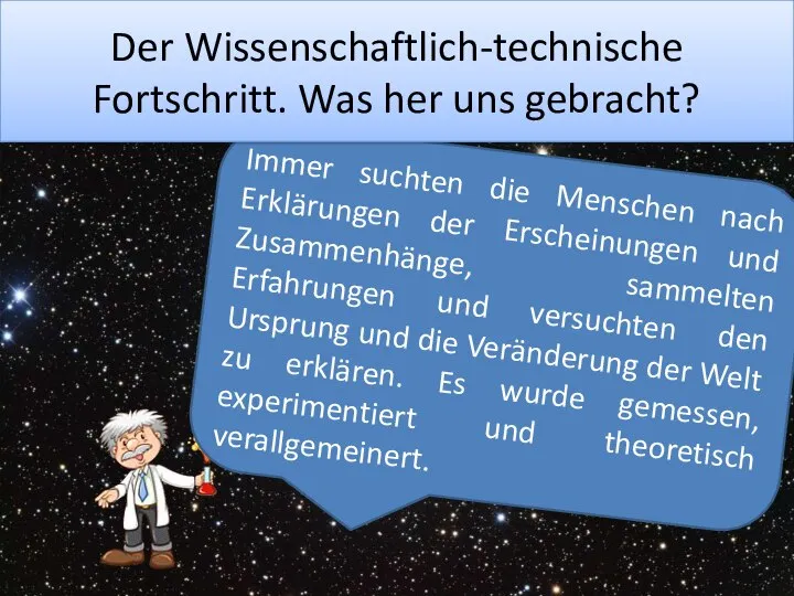 Immer suchten die Menschen nach Erklärungen der Erscheinungen und Zusammenhänge, sammelten