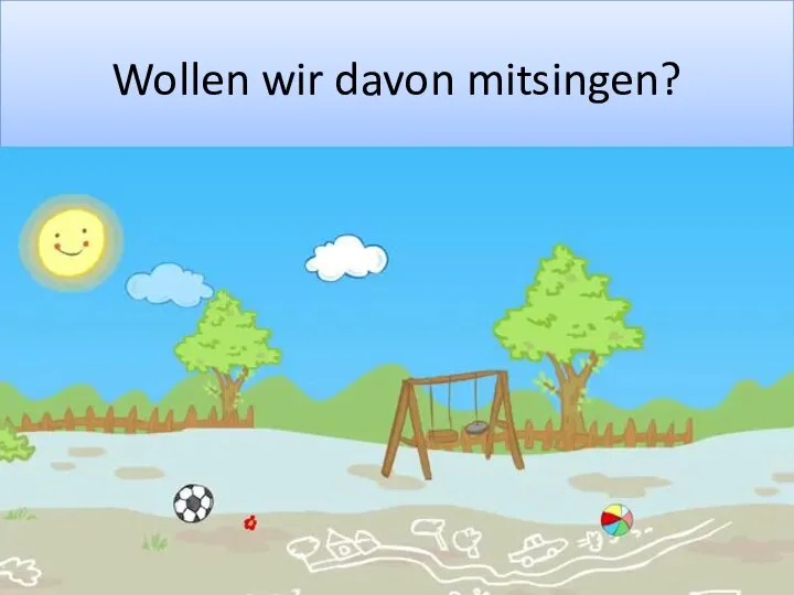 Wollen wir davon mitsingen?