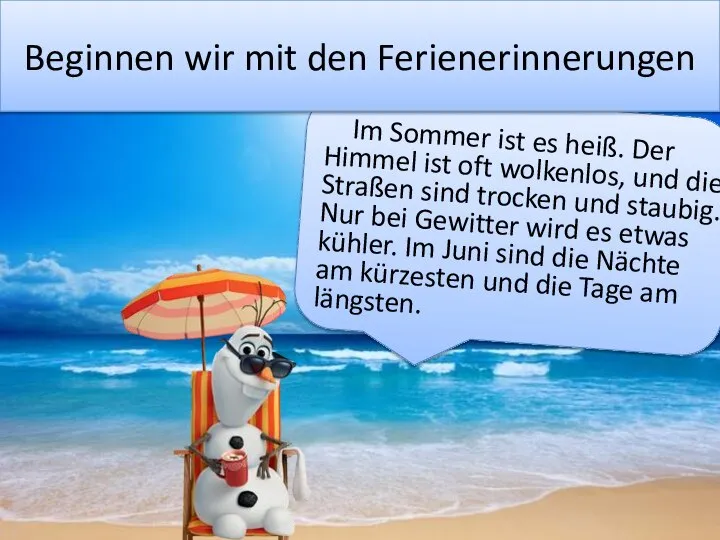 Im Sommer ist es heiß. Der Himmel ist oft wolkenlos, und