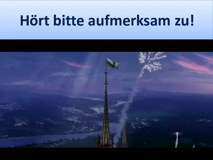 Hört bitte aufmerksam zu!