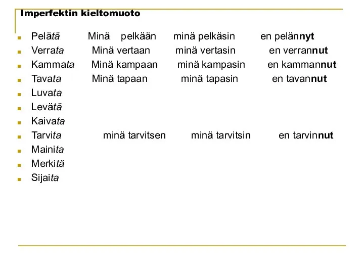 Imperfektin kieltomuoto Pelätä Minä pelkään minä pelkäsin en pelännyt Verrata Minä