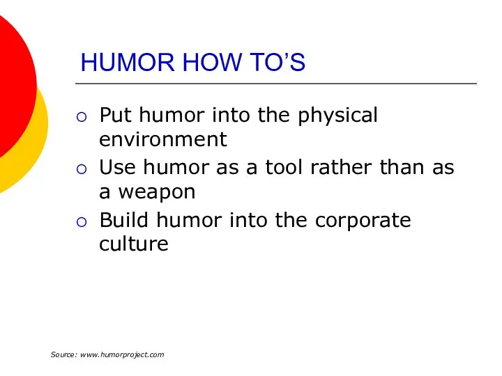 HUMOR HOW TO’S Put humor into the physical environment Use humor