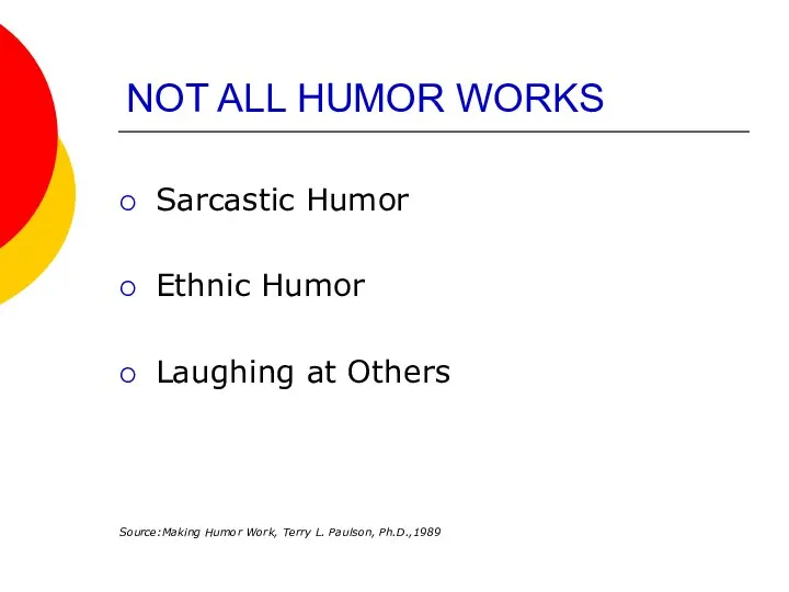 NOT ALL HUMOR WORKS Sarcastic Humor Ethnic Humor Laughing at Others