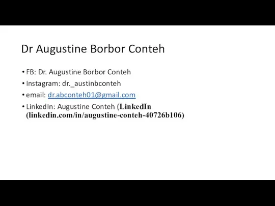 Dr Augustine Borbor Conteh FB: Dr. Augustine Borbor Conteh Instagram: dr._austinbconteh