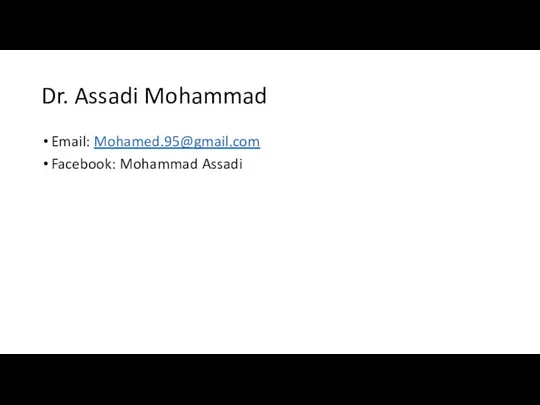 Dr. Assadi Mohammad Email: Mohamed.95@gmail.com Facebook: Mohammad Assadi