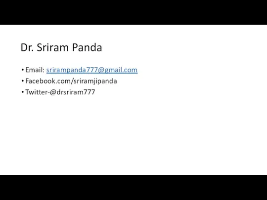 Dr. Sriram Panda Email: srirampanda777@gmail.com Facebook.com/sriramjipanda Twitter-@drsriram777