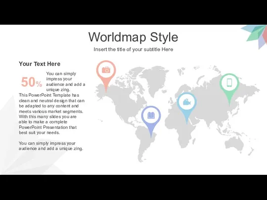 Worldmap Style Insert the title of your subtitle Here This PowerPoint