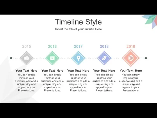 Timeline Style Insert the title of your subtitle Here 2015 2016 2017 2018 2019