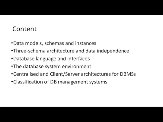 Content Data models, schemas and instances Three-schema architecture and data independence