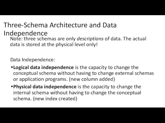 Three-Schema Architecture and Data Independence Note: three schemas are only descriptions