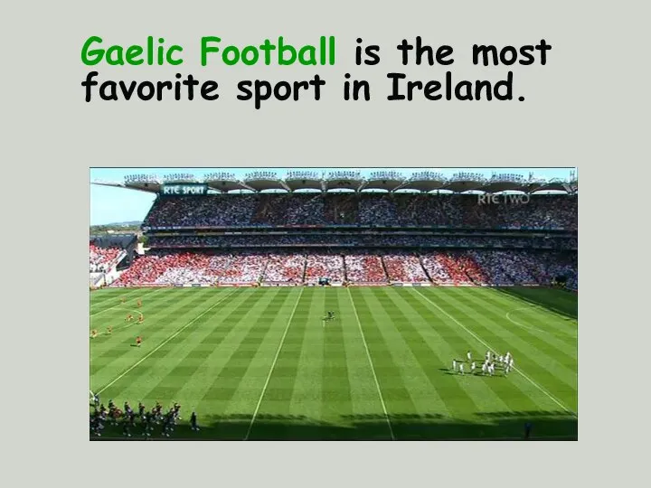 Gaelic Football is the most favorite sport in Ireland.