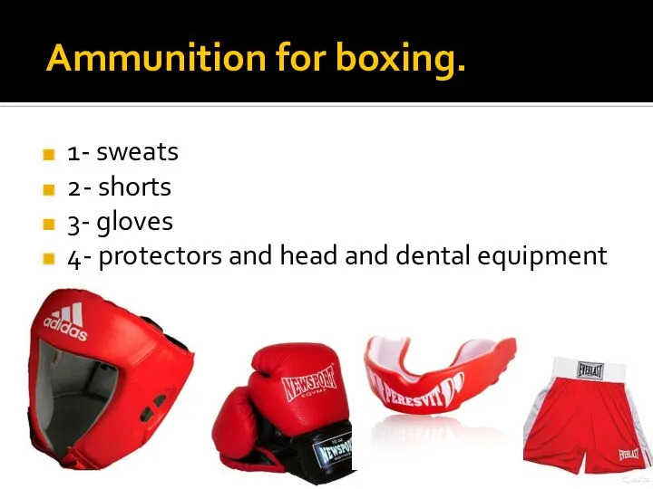 Ammunition for boxing. 1- sweats 2- shorts 3- gloves 4- protectors and head and dental equipment