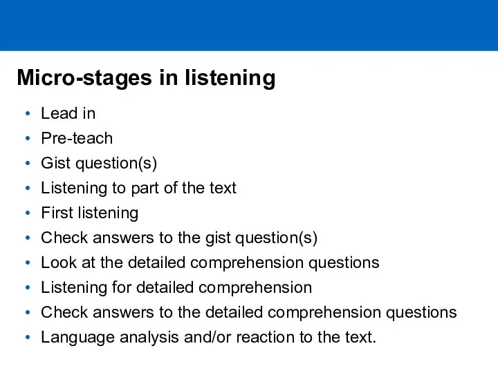 Micro-stages in listening Lead in Pre-teach Gist question(s) Listening to part