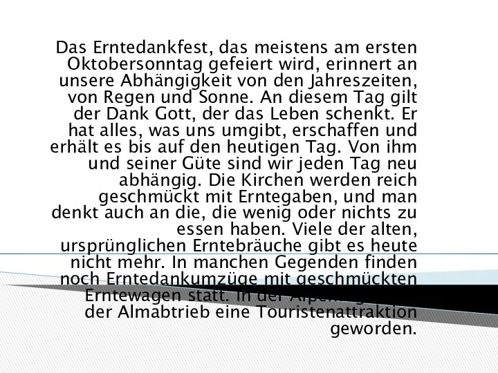 Das Erntedankfest, das meistens am ersten Oktobersonntag gefeiert wird, erinnert an