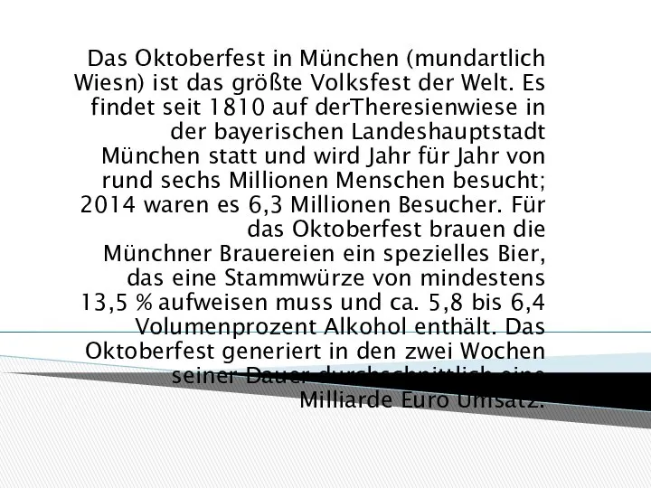 Das Oktoberfest in München (mundartlich Wiesn) ist das größte Volksfest der