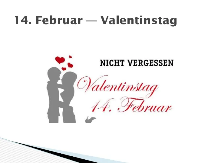 14. Februar — Valentinstag