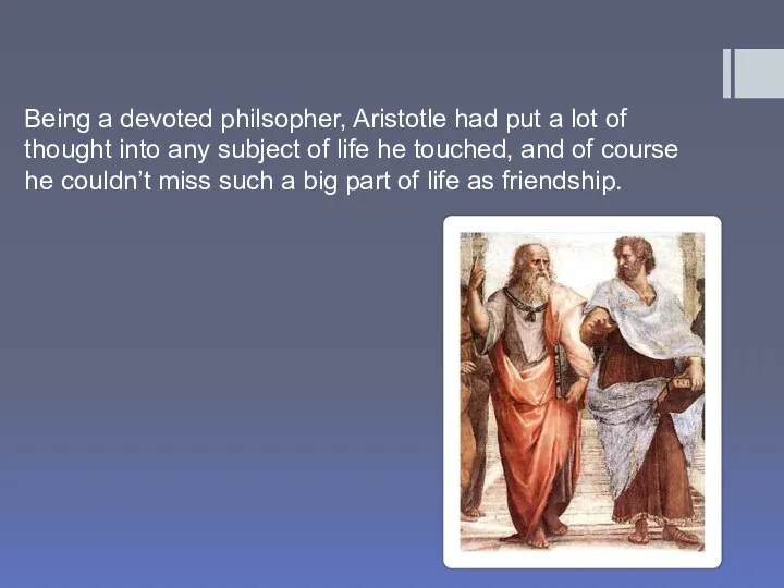 Being a devoted philsopher, Aristotle had put a lot of thought