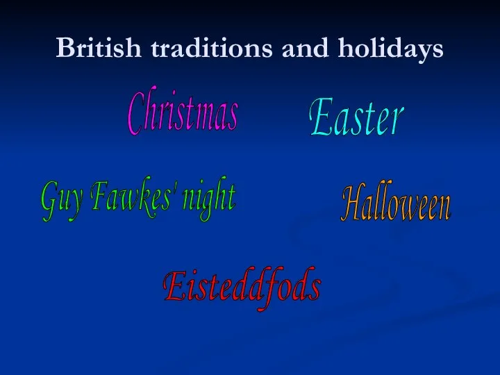 British traditions and holidays Christmas Easter Guy Fawkes' night Halloween Eisteddfods