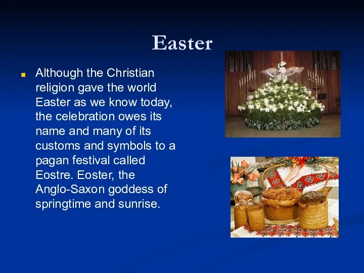 Easter Although the Christian religion gave the world Easter as we