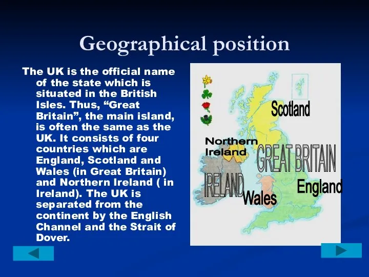 Geographical position The UK is the official name of the state