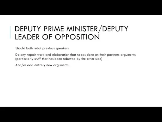 DEPUTY PRIME MINISTER/DEPUTY LEADER OF OPPOSITION Should both rebut previous speakers.