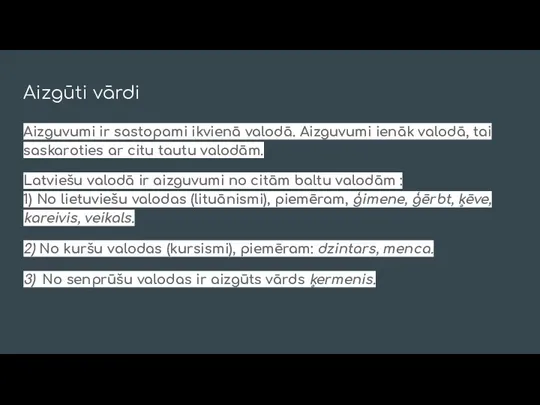 Aizgūti vārdi Aizguvumi ir sastopami ikvienā valodā. Aizguvumi ienāk valodā, tai