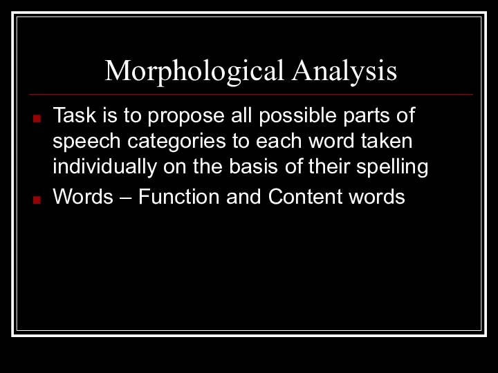 Morphological Analysis Task is to propose all possible parts of speech