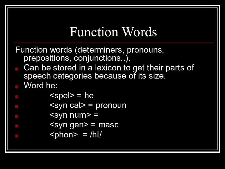 Function Words Function words (determiners, pronouns, prepositions, conjunctions..). Can be stored