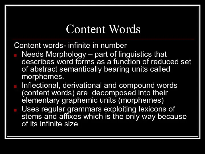 Content Words Content words- infinite in number Needs Morphology – part