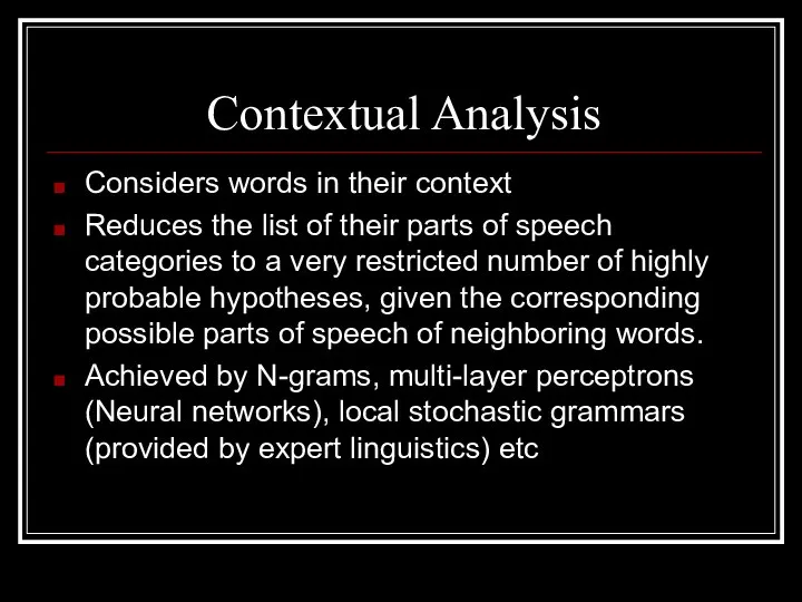 Contextual Analysis Considers words in their context Reduces the list of