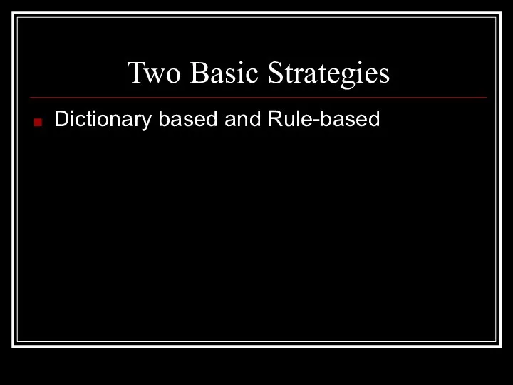 Two Basic Strategies Dictionary based and Rule-based