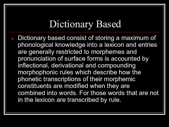 Dictionary Based Dictionary based consist of storing a maximum of phonological