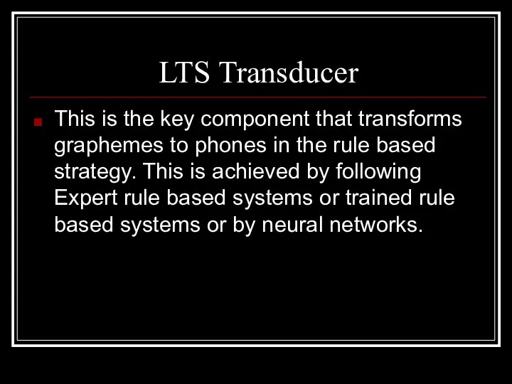 LTS Transducer This is the key component that transforms graphemes to