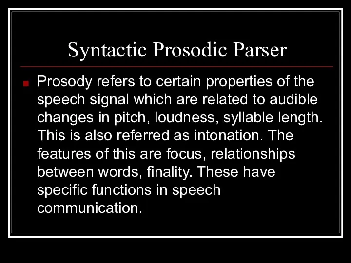 Syntactic Prosodic Parser Prosody refers to certain properties of the speech