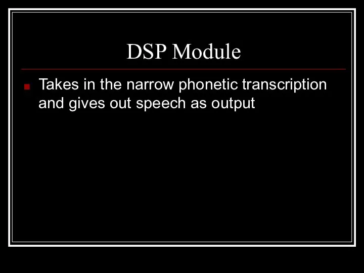 DSP Module Takes in the narrow phonetic transcription and gives out speech as output