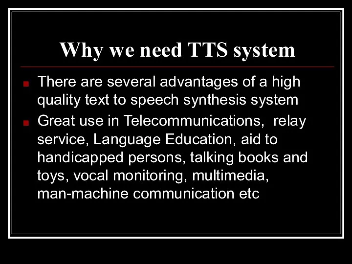 Why we need TTS system There are several advantages of a