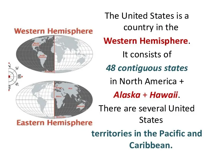 The United States is a country in the Western Hemisphere. It